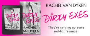 DirtyExesGraphic 300x120 Dirty Exes by Rachel Van Dyken   Review, Exclusive Excerpt, and Giveaway