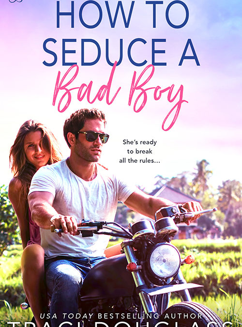 How to Seduce a Bad Boy by Traci Douglass Excerpt Blast from Entangled Publishing