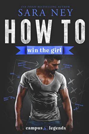 How to Win the Girl (Campus Legends Book 2) by USA Today Bestselling Author Sara Ney