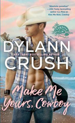 Make Me Yours, Cowboy by USA Today Bestselling Author Dylann Crush