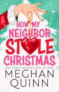 MQHowMyNeighborStoleChristmasBookCover55x85 HIGH 193x300 Book Review & Excerpt: How My Neighbor Stole Christmas by Meghan Quinn